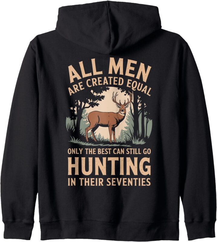 All Men Are Created Equal Only The Best Can Still Go Hunting Zip Hoodie