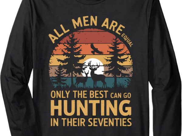 All men equal go hunting in seventies outdoors long sleeve t-shirt