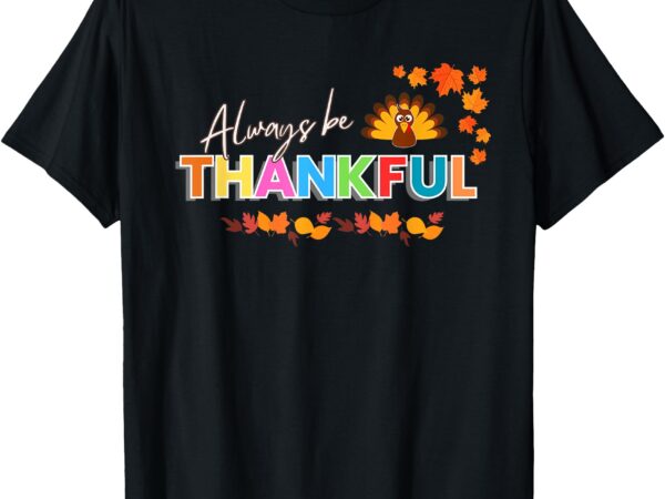 Always be thankful t-shirt