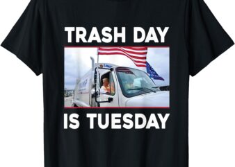 Trash Day Is Tuesday, Trump Garbage truck love America T-Shirt