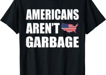 Americans Aren’t Garbage Trump 2024 Tee Trump Supporters T-Shirt