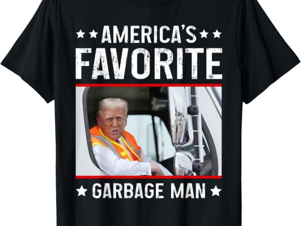 America’s favorite garbage man funny trump garbage truck t-shirt