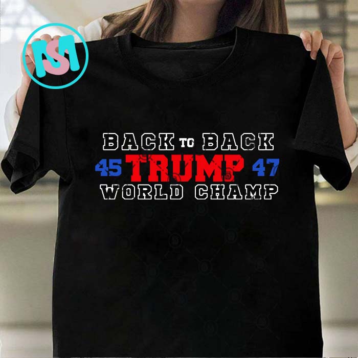 Back To Back 45 Trump 47 World Champ SVG, Donald Trump SVG, President SVG EPS DXF PNG