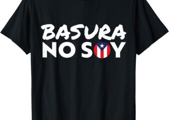 Basura No Soy Puerto Rico Flag I’m Not Garbage Spanish 2024 T-Shirt