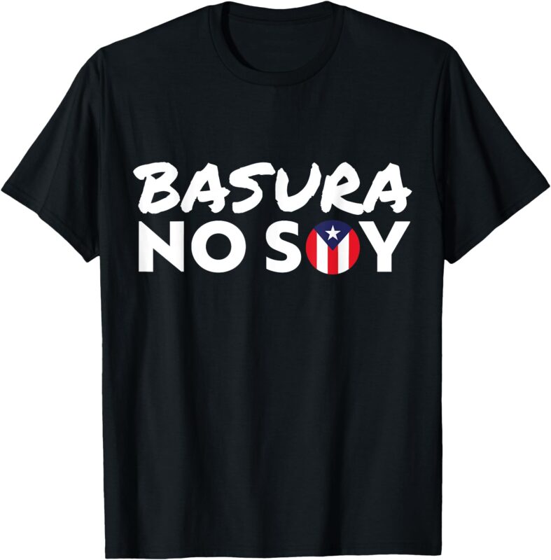 Basura No Soy Puerto Rico Flag I’m Not Garbage Spanish 2024 T-Shirt