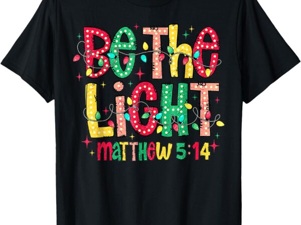 Be the light matthew christian witness tee t-shirt