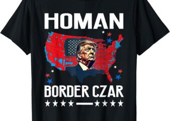 Border Czar Tom Homan Trump President Elect MAGA Support T-Shirt