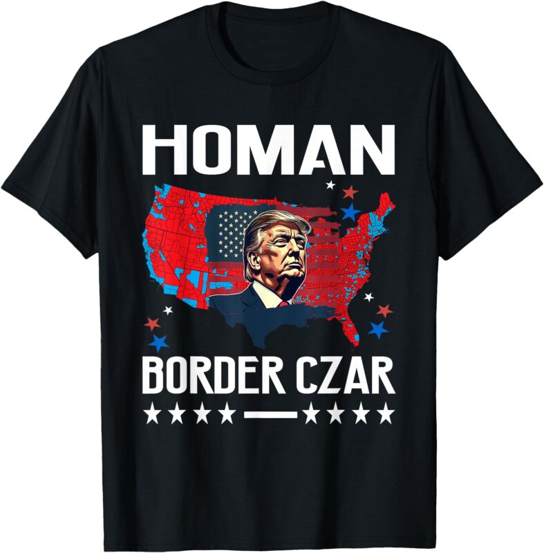 Border Czar Tom Homan Trump President Elect MAGA Support T-Shirt