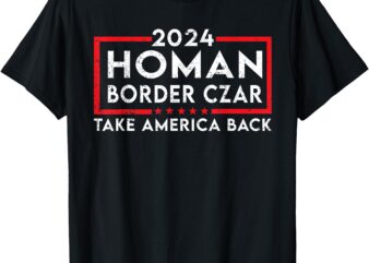 Border Czar Tom Homan Trump President Elect MAGA Support T-Shirt