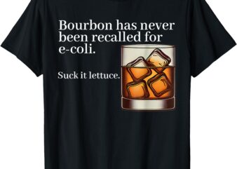 Bourbon Has Never Been Recalled for E-Coli – Funny Whiskey T-Shirt