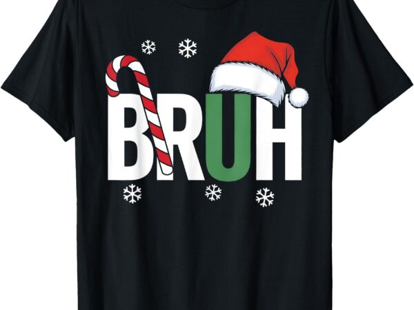 Bruh christmas santa happy christmas family xmas christmas t-shirt