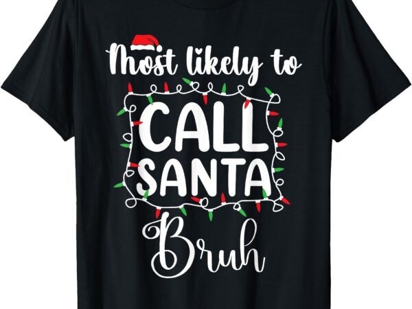 Bruh most likely to christmas matching family pajamas funny t-shirt