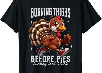 Burning Thighs Before Pies Turkey Trot 2024 Thanksgiving T-Shirt