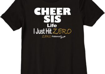 CHEER SIS I Just Hit Zero Zero Patience Premium T-Shirt