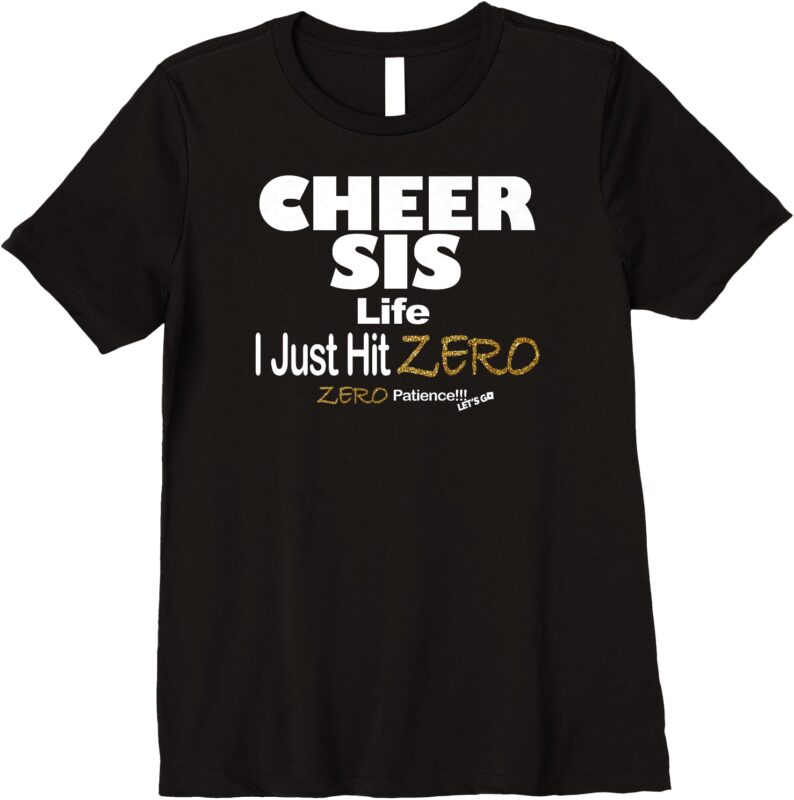 CHEER SIS I Just Hit Zero Zero Patience Premium T-Shirt