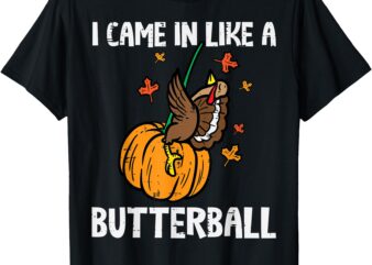 Came In Like A Butterball Funny Thanksgiving Men Women Kids T-Shirt