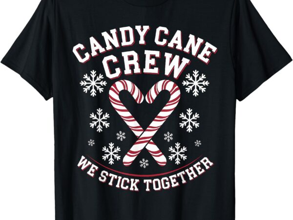 Candy cane crew we stick together christmas costume xmas t-shirt