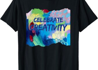 Celebrate Creativity T-Shirt