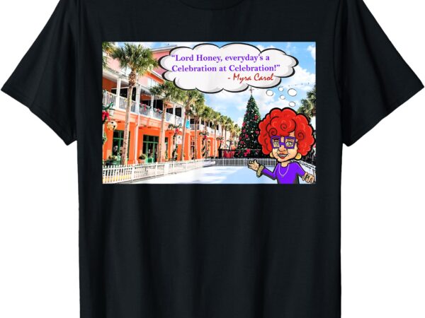 _celebration, fl_ t-shirt, everyday’s a celebration at celebration