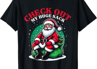 Check Out My Huge Sack Santa Christmas 2024 T-Shirt