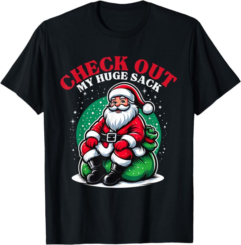 Check Out My Huge Sack Santa Christmas 2024 T-Shirt