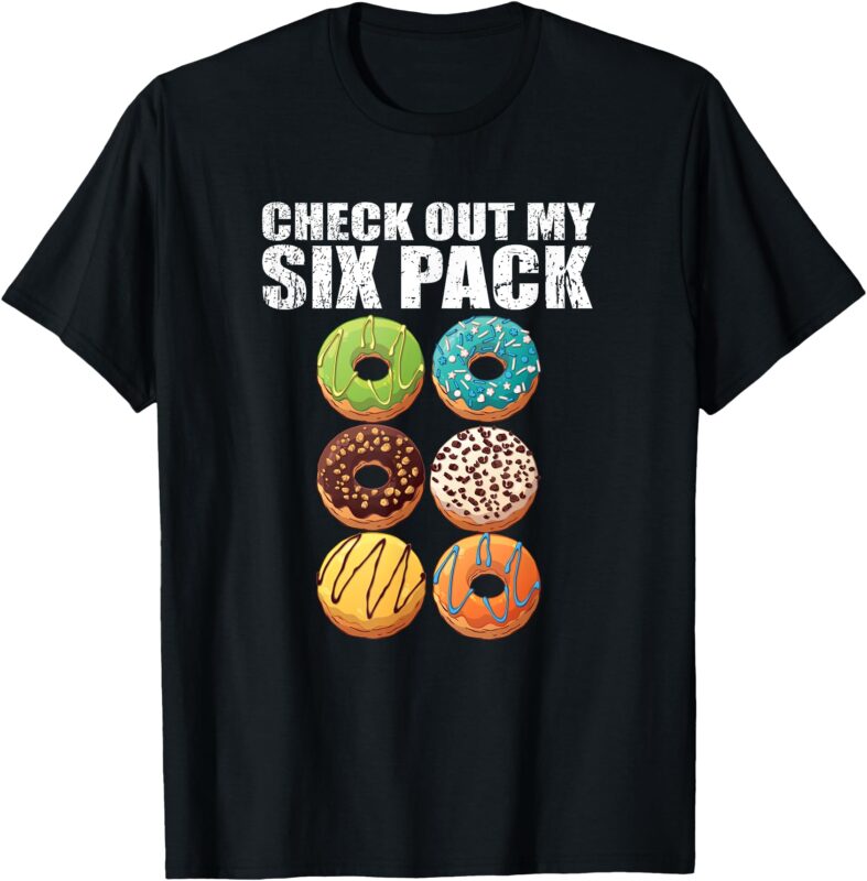 Check Out My Six Pack Donut – Funny Gym T-Shirt