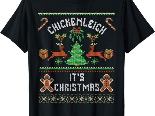 Chickenleigh it’s christmas funny xmas t-shirt