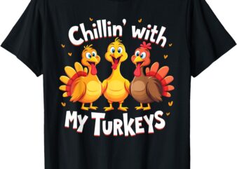 Chillin With My Turkeys Thanksgiving Family T-Shirt