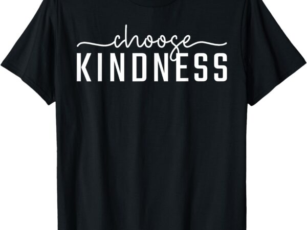 Choose kindness letter print women men be kind inspirational t-shirt