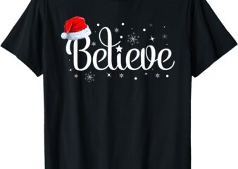 Christmas – Believe Santa Claus Believe Christmas T-Shirt