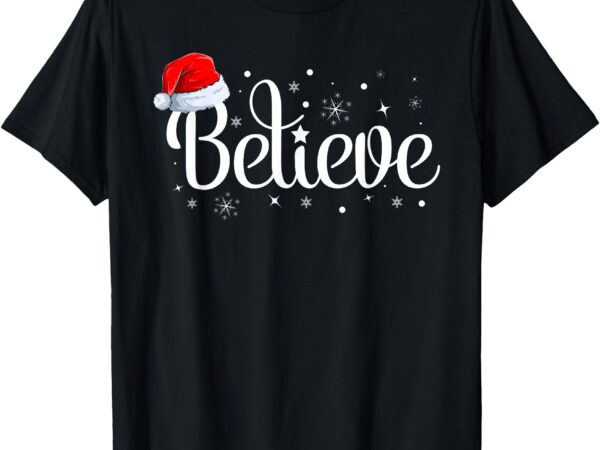 Christmas – believe santa claus believe christmas t-shirt