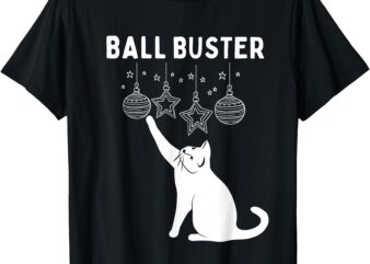 Christmas Cat BALL BUSTER Xmas Ornaments Funny Holiday T-Shirt