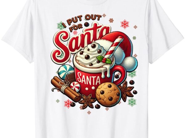 Christmas i put out for santa funny xmas kids women men t-shirt ltsp