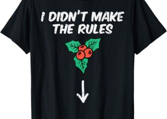 Christmas Mistletoe I Didnt Make The Rules Xmas Humor Men T-Shirt