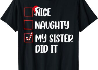 Christmas Nice Naughty Sister Did It Xmas Family Boys Girls T-Shirt