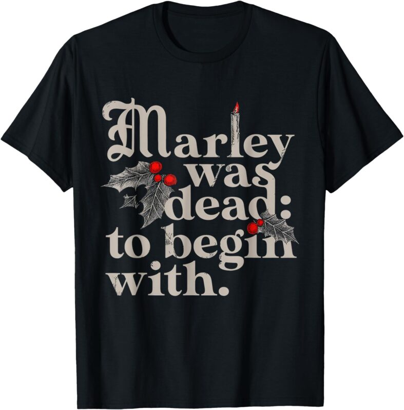 Christmas T-Shirt Marley was dead: to begin with