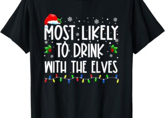 Most Likely to Drink With The Elves Elf Family Christmas T-Shirt