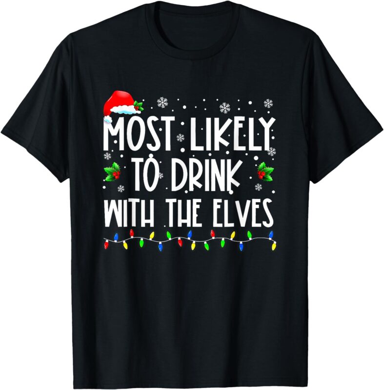 Most Likely to Drink With The Elves Elf Family Christmas T-Shirt