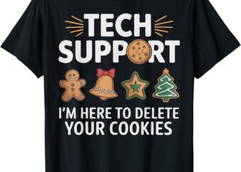 Christmas Tech Support Here To Delete Cookies Xmas Men Women T-Shirt