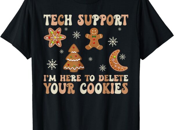 Christmas tech support i’m here to delete your cookies eater t-shirt