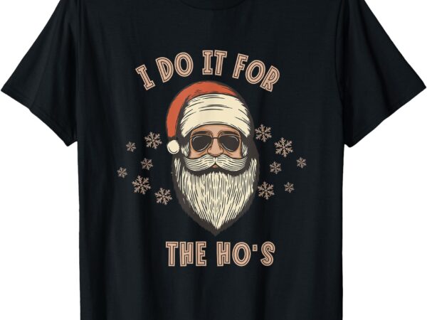 Christmas tee – i do it for the ho’s t-shirt