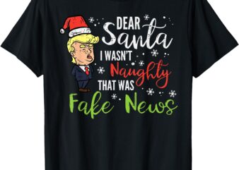 Christmas Trump Dear Santa Fake News Funny Xmas Men Women T-Shirt