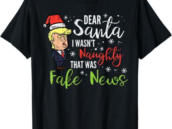 Christmas trump dear santa fake news funny xmas men women t-shirt