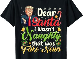 Christmas Trump Dear Santa Fake News Funny Xmas Men Women T-Shirt