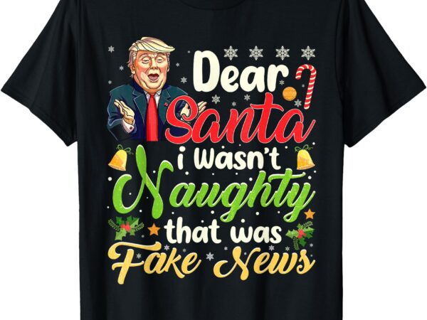 Christmas trump dear santa fake news funny xmas men women t-shirt