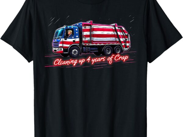 Cleaning up 4 year of crap funny trump garbage america flag t-shirt