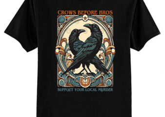 Crows before Bros support your local murder T-Shirt