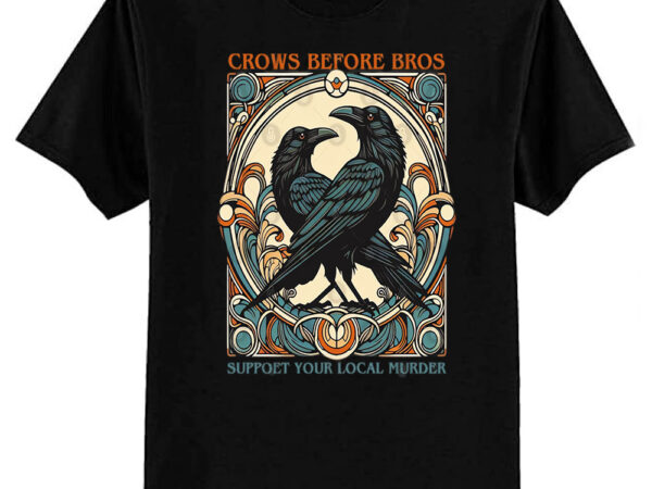 Crows before bros support your local murder t-shirt