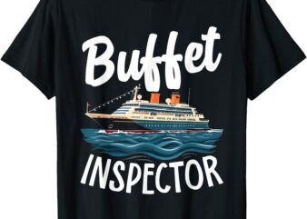 Cruise Design for Men Women Buffet Inspector Funny Cruise T-Shirt