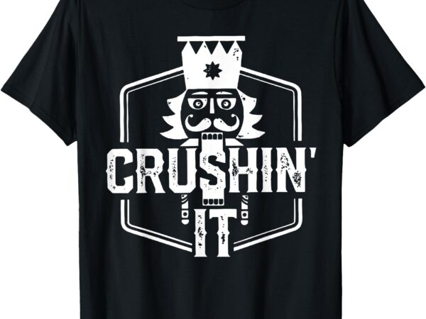 Crushin’ it nutcracker nuts xmas merry christmas pajamas t-shirt